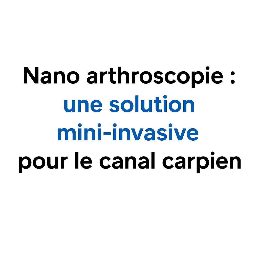 Texte illustré présentant le titre "Nano arthroscopie : une solution mini-invasive pour le canal carpien", mettant en avant une nouvelle approche chirurgicale minimalement invasive pour le traitement du syndrome du canal carpien, avec un focus sur la précision, la récupération rapide et l’innovation médicale.